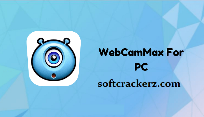 WebcamMax Crack